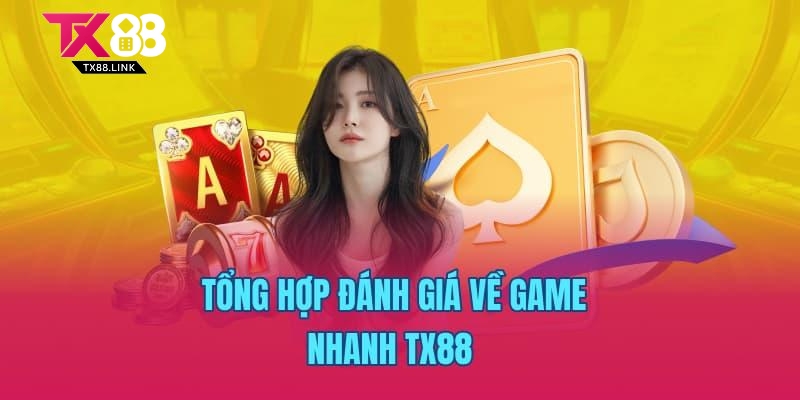 Tổng hợp đánh giá về game nhanh TX88