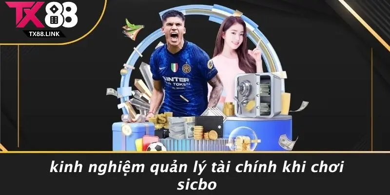 Kinh Nghiệm Quản Lý Tài Chính Khi Chơi Sicbo