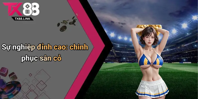 Sự nghiệp đỉnh cao: chinh phục sân cỏ